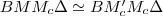 BMM_c\Delta\simeq BM_c'M_c\Delta BMM_c\Delta\simeq BM_c'M_c\Delta
