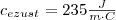 c_{ezust}=235 \frac{J}{m \cdot C}