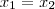 x_1=x_2 x_1=x_2